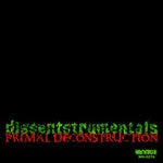 WideHive Records DISSENT - Primal Deconstruction: Dissentstrumentals, CD